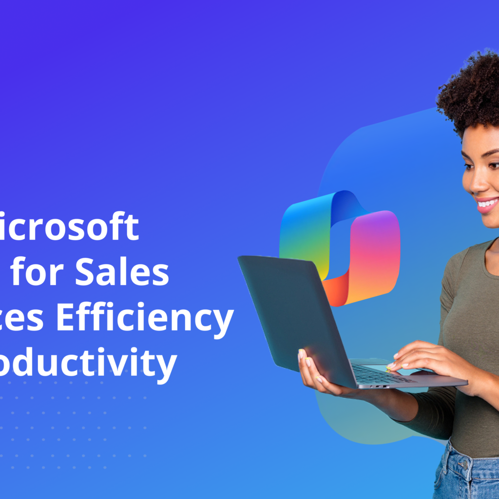 How Microsoft Copilot for Sales Enhances Efficiency and Productivity
