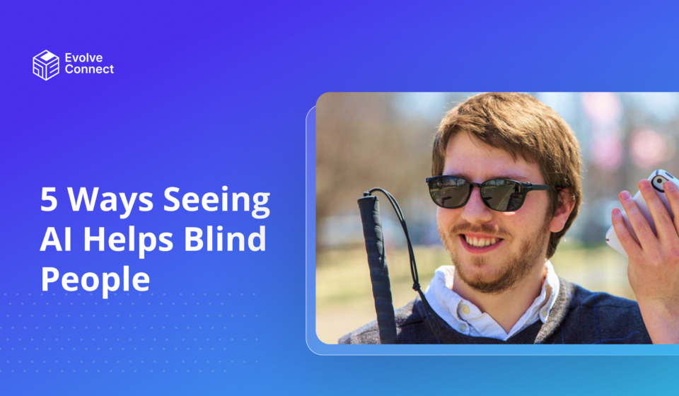 5 ways seeing Ai helps blind people